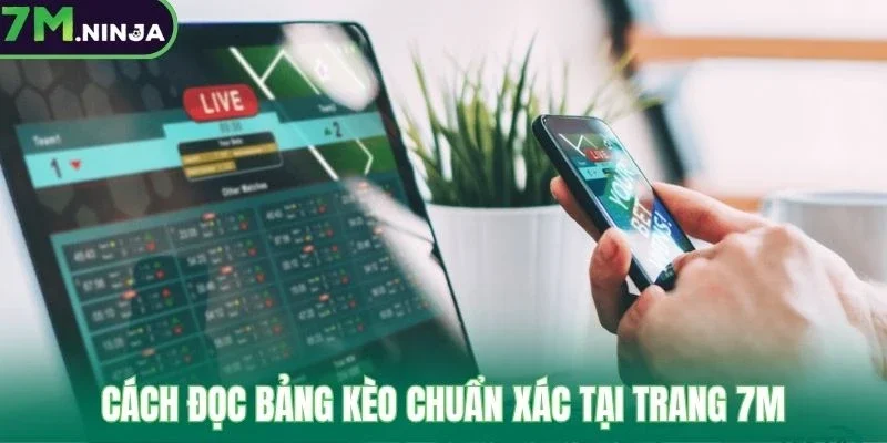 Cách đọc bảng kèo chuẩn xác tại trang 7M