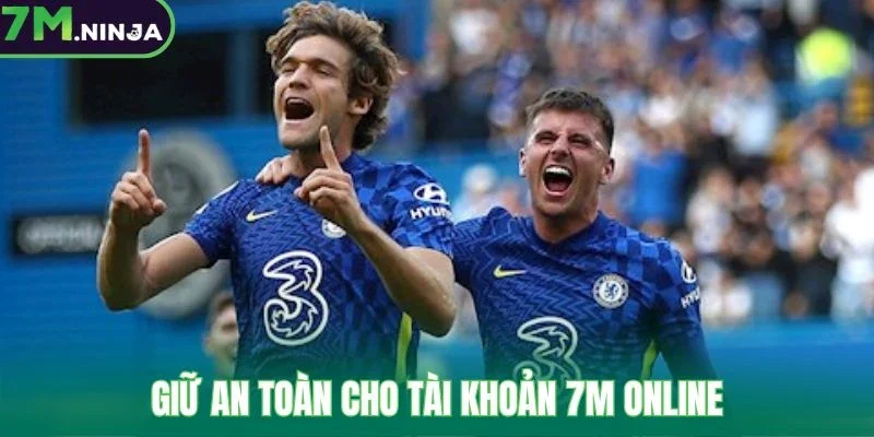 Giữ an toàn cho tài khoản 7M online