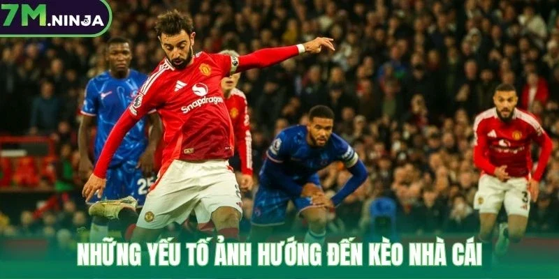 Những yếu tố ảnh hướng đến kèo nhà cái