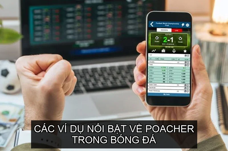 Các ví dụ nổi bật về poacher trong bóng đá