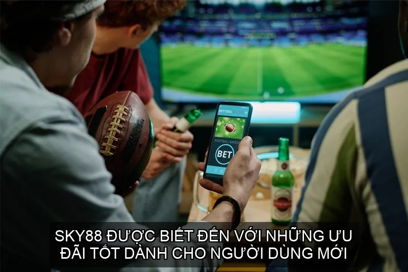 SKY88 được biết đến với những ưu đãi tốt dành cho người dùng mới