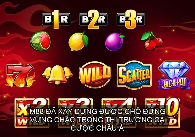 M88 đã xây dựng được chỗ đứng vững chắc trong thị trường cá cược Châu Á