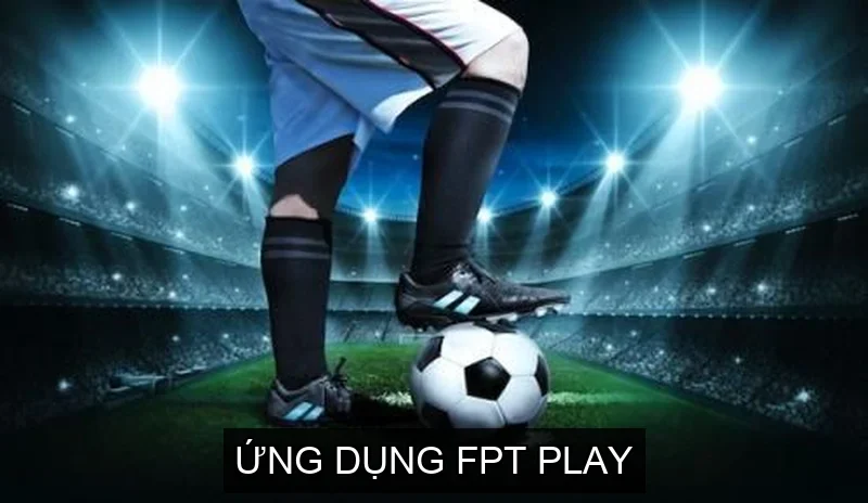 Ứng dụng FPT Play 